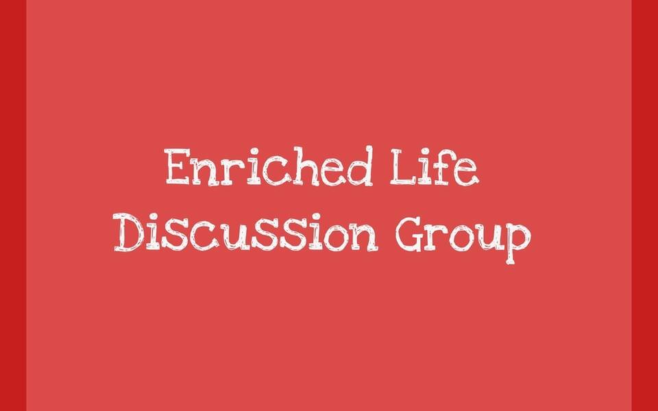 Enriched Life Discussion Group