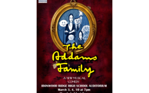 Addams Family: A New Musical Comedy March 3-11 Ironwood Ridge High School
