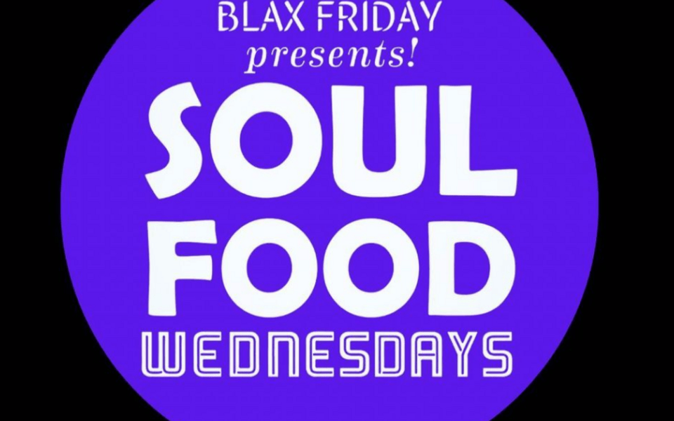 Blax Friday presents Soul Food Wednesdays!
