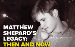 Matthew Shepard's Legacy: Then and Now
