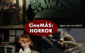 CineMÁS: Horror | Tigers Are Not Afraid