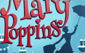 Mary Poppins: The Broadway Musical Flies into Arts Express Theatre Dec. 8 - 23